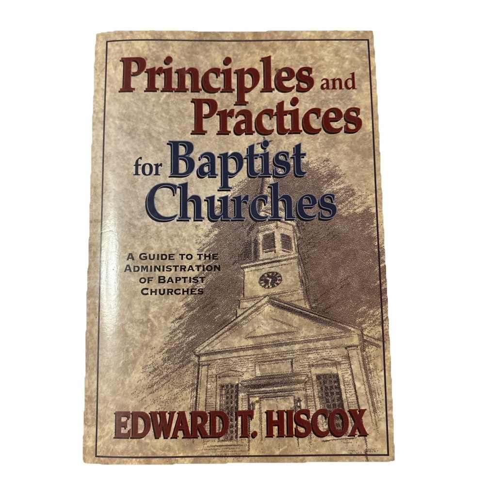 Principles and Practices for Baptist Churches by Edward T. Hiscox PB Undated