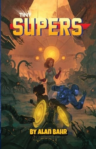 Tiny Supers: Minimalist Superheroic Roleplaying by Alan Bahr: Used