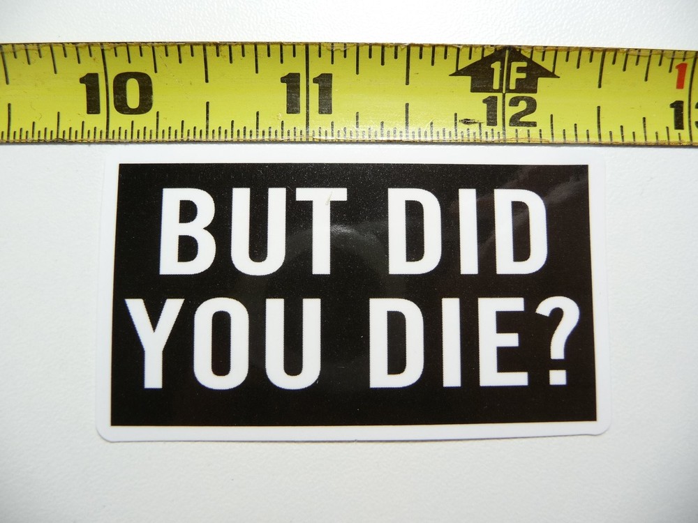 Fitness Gym Motivational BUT DID YOU DIE Sticker for Weightlifting