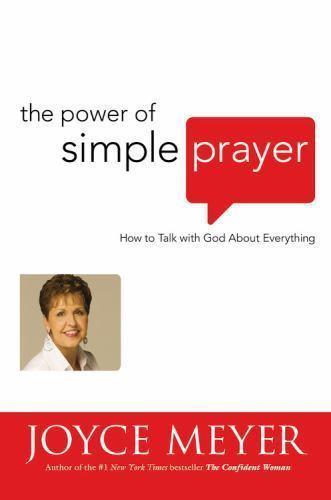 Power of Simple Prayer : How to Talk with God about Everything by Joyce Meyer...
