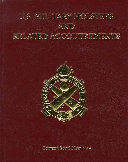 US Military Holsters and Related Accoutrements by Edward S. Meadows (2014,...