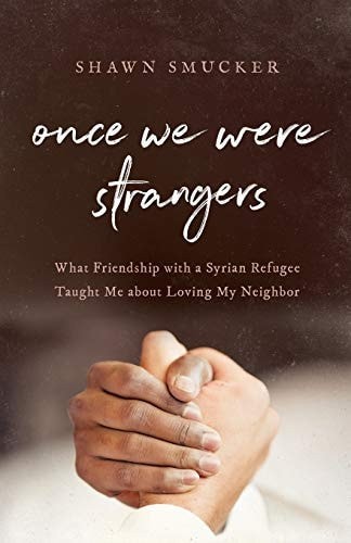 Once We Were Strangers: What Friendship with a Syrian Refugee Taught Me about Lo