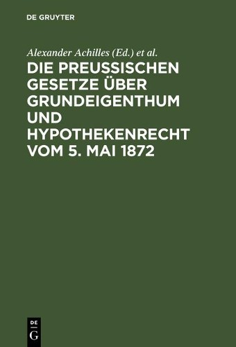 Die preußischen Gesetze über Grundeigenthum und Hypothekenrecht vom 5 (Hardback)