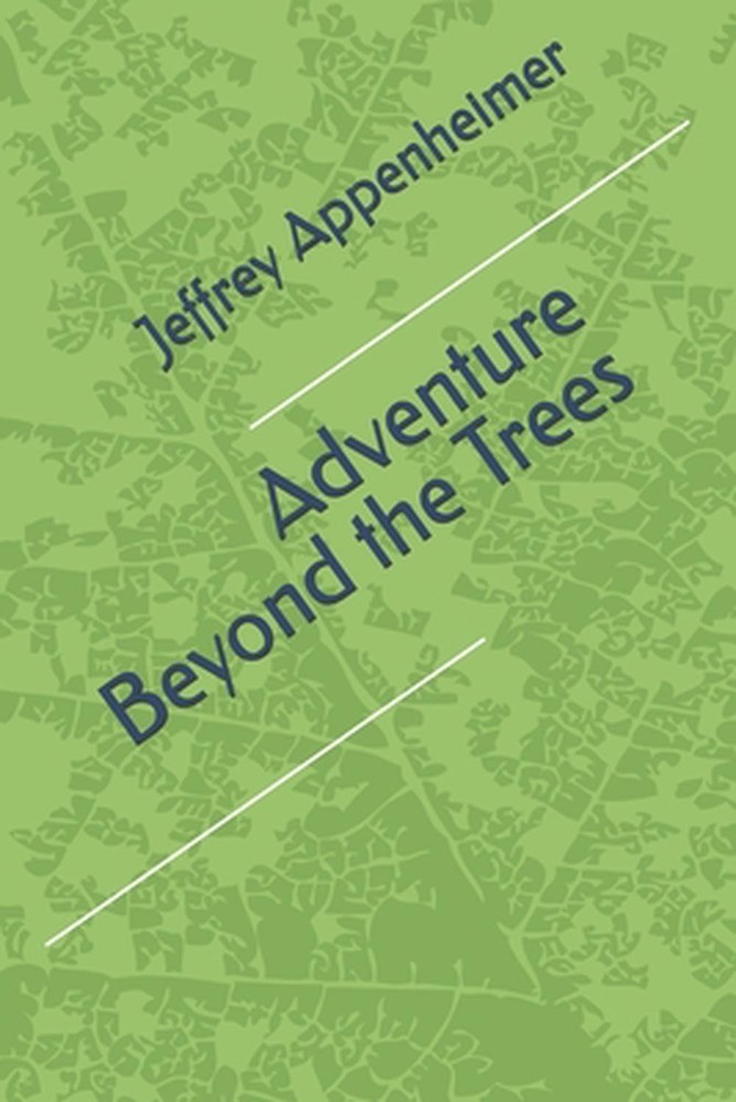 Adventure Beyond the Trees by Jeffrey R. Appenheimer, Sr Paperback Book