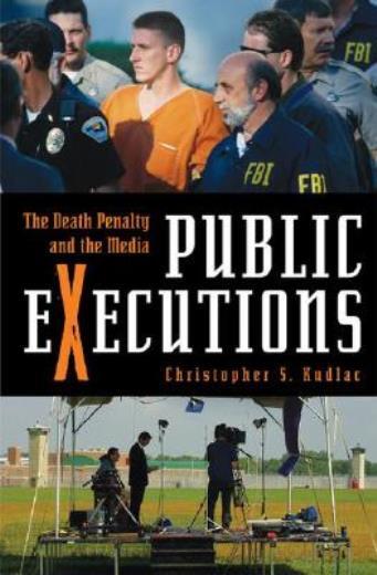 Public Executions: The Death Penalty And The Media