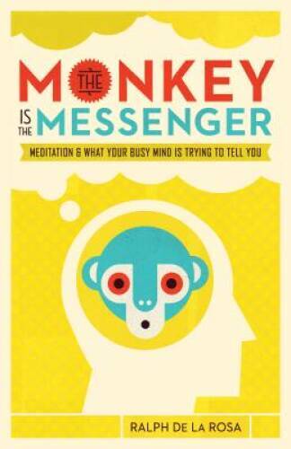 The Monkey Is the Messenger: Meditation and What Your Busy Mind Is T - VERY GOOD