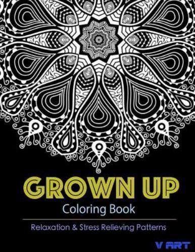 Grown Up Coloring Book : Coloring Books for Grownups: Stress Relieving Patter...