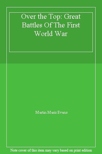 Over the Top: Great Battles of the First World War By Martin Mar