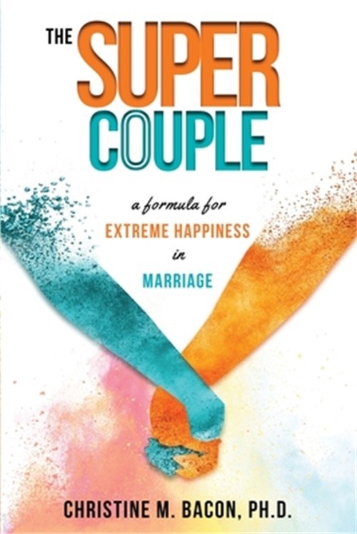 The Super Couple: A Formula for Extreme Happiness in Marriage (Paperback or Soft