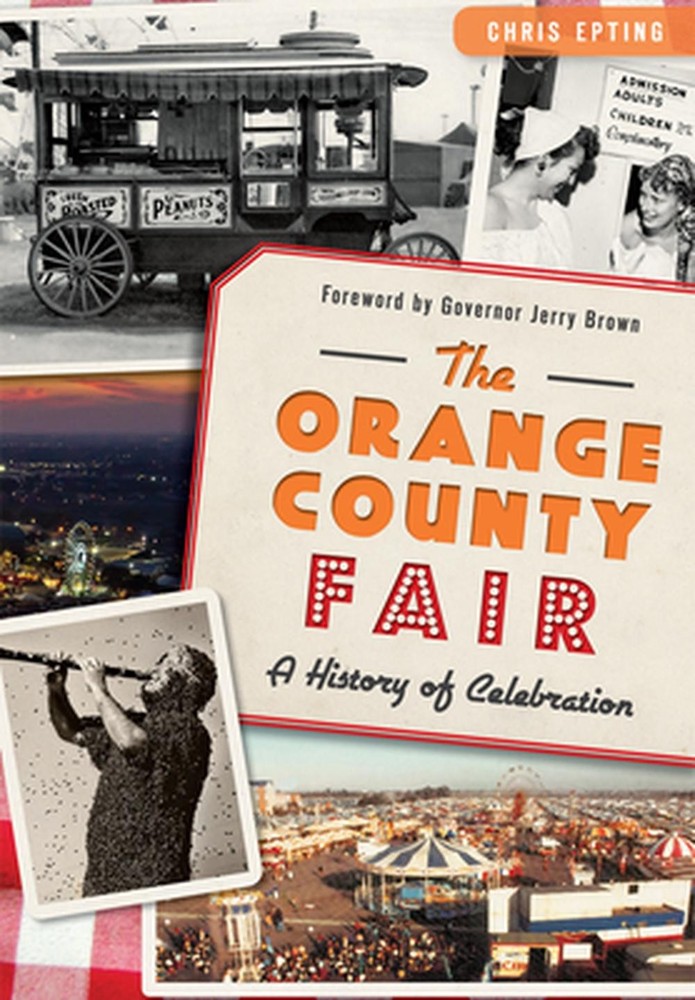 The: Orange County Fair: A History of Celebration by Chris Epting (English) Pape