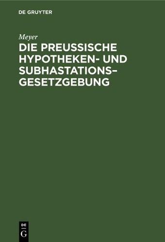 Meyer Die Preußische Hypotheken- Und Subhastations-Gesetzgebung (Hardback)