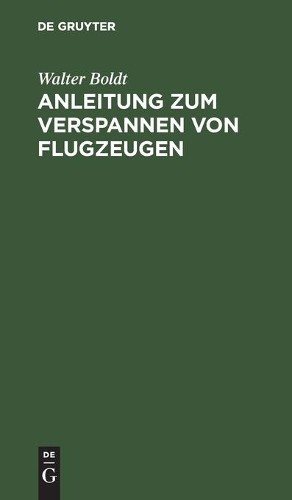 Walter Boldt Anleitung Zum Verspannen Von Flugzeugen (Hardback)