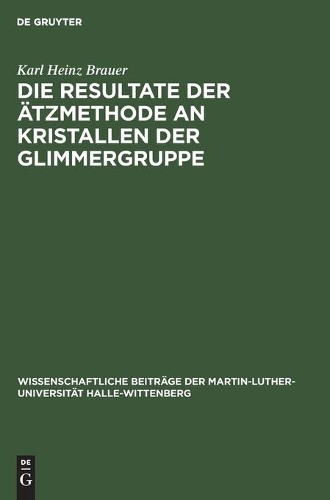 Karl Heinz Brau Die Resultate Der Ätzmethode an Kristallen Der Glimme (Hardback)