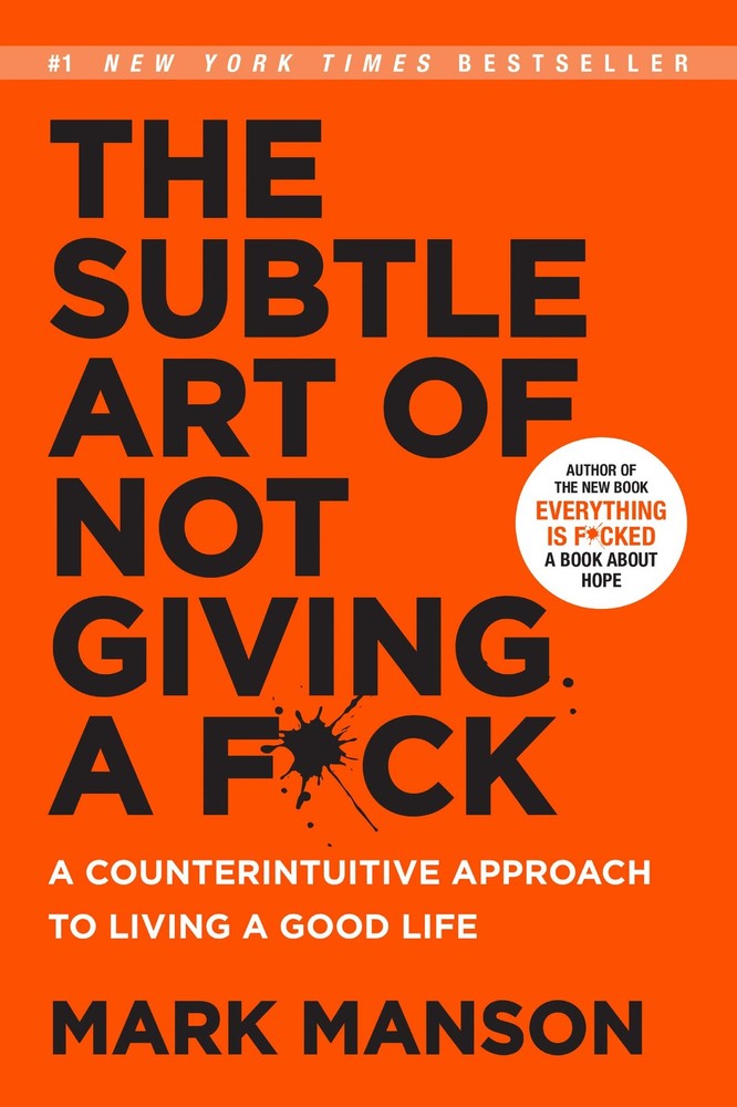 The Subtle Art of Not Giving a F*ck: A Counterintuitive Approach to Living a...