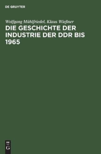 Wolfgang Mühlfriedel Klaus W Die Geschichte Der Industrie Der DDR Bi (Hardback)