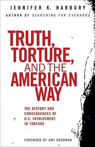 Truth, Torture, and the American Way: The History and Consequences of U.S.: Used