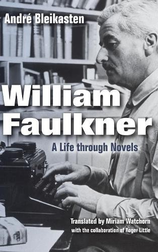 William Faulkner – A Life through Novels Bleikasten Bleikasten Hardback