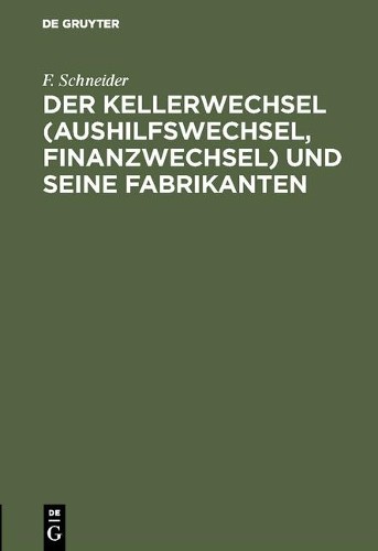 F Schneider Der Kellerwechsel (Aushilfswechsel, Finanzwechsel) und se (Hardback)