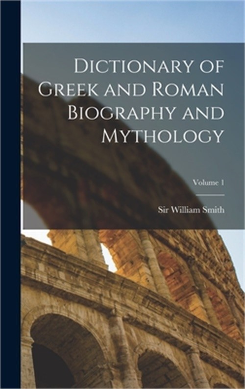 Dictionary of Greek and Roman Biography and Mythology; Volume 1 (Hardback or Cas