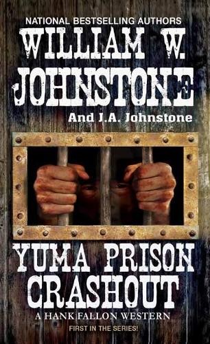 Yuma Prison Crashout: 1 (A Hank Fal..., Johnstone, J.A.