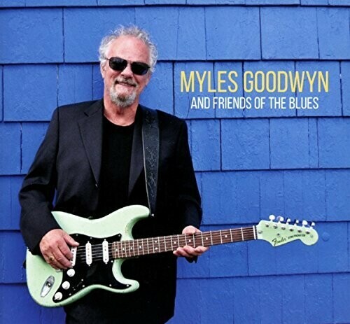 Myles Goodwyn and Friends of the Blues by Goodwyn, Myles (CD, 2018)