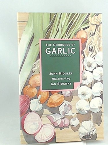 The Goodness of Garlic by Midgley, John, Good Book