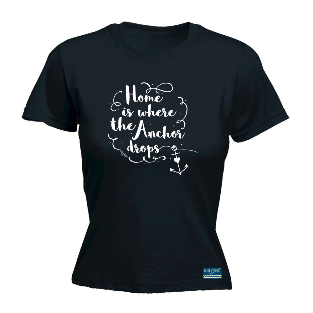 Sailing Ob Home Where Anchor Drops - Womens T Shirt Funny T-Shirt Gift Novelty