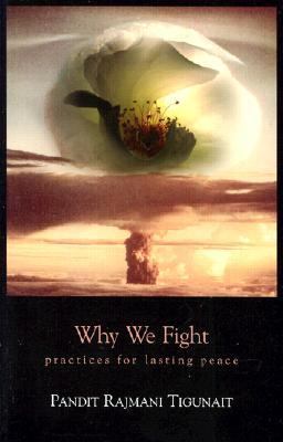 Why We Fight : Practices for Lasting Peace by Pandit Rajmani Tigunait (2007, ...