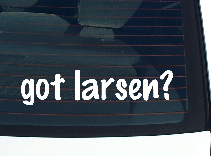Got Larsen Funny Last Name Car Decal Bumper Sticker Vinyl Window Pride