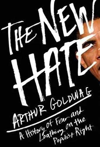 The New Hate: A History of Fear and - Hardcover, by Goldwag Arthur - Very Good u