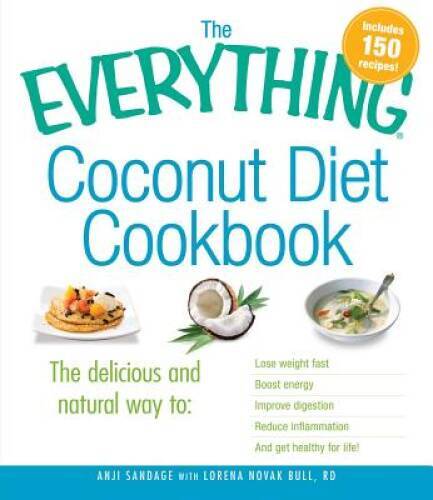 The Everything Coconut Diet Cookbook: The delicious and natural way to, l - GOOD