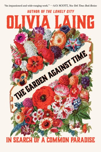 The Garden Against Time: In Search of a Common Paradise by Olivia Laing: Used