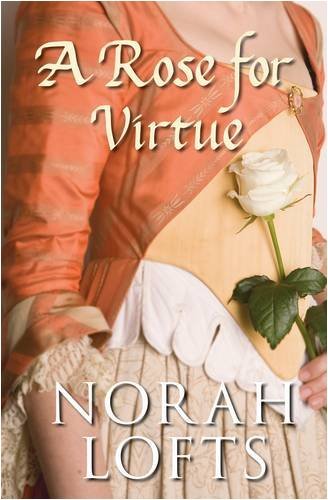 A Rose for Virtue By Norah Lofts. 9780752448718