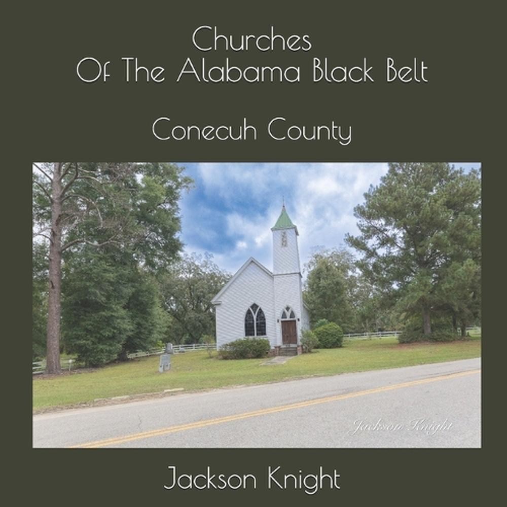 Churches of The Alabama Black Belt: Conecuh County by Jackson Knight Paperback B