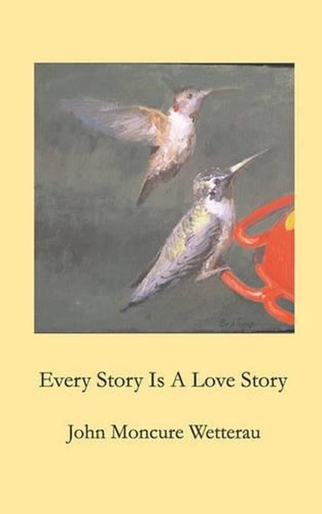 Every Story Is A Love Story by John Moncure Wetterau (English) Paperback Book