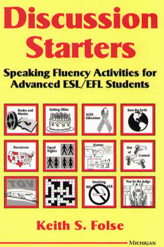 Discussion Starters: Speaking Fluency Activities for Advanced ESL/EFL Students