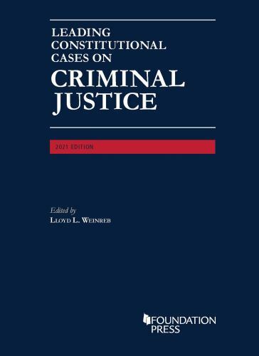 Leading Constitutional Cases On Criminal Justice, 2021 by Weinreb, Lloyd L., ...