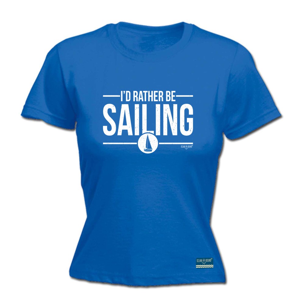 Sailing Ob Id Rather Be - Womens T Shirt Funny T-Shirt Novelty gift tshirt