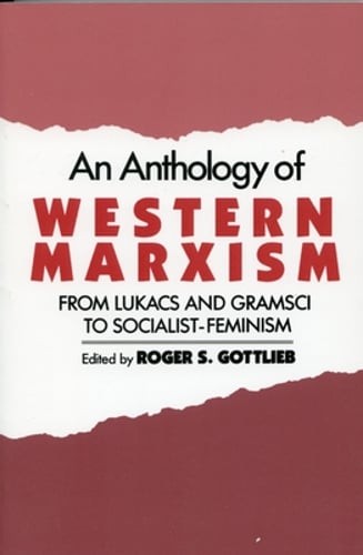 An Anthology of Western Marxism: From Luk CS and Gramsci to Socialist-Feminism
