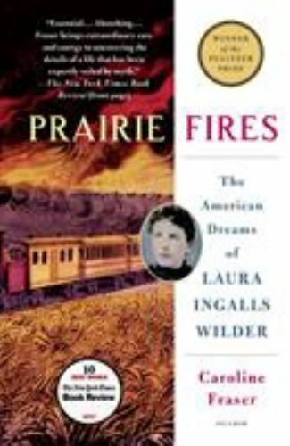 Prairie Fires: The American Dreams of Laura Ingalls Wilder by Fraser, Caroline
