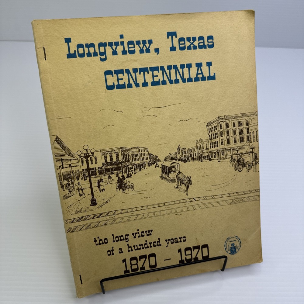 Longview Texas Centennial 1870-1970 Longview Texas History Photos Texana
