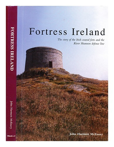 MCENERY, J. H. (JOHN HARTNETT) Fortress Ireland : the story of the Irish coastal