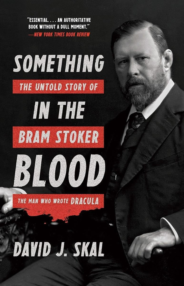 Something in the Blood: the Untold Story of Bram Stoker, the Man Who Wrote