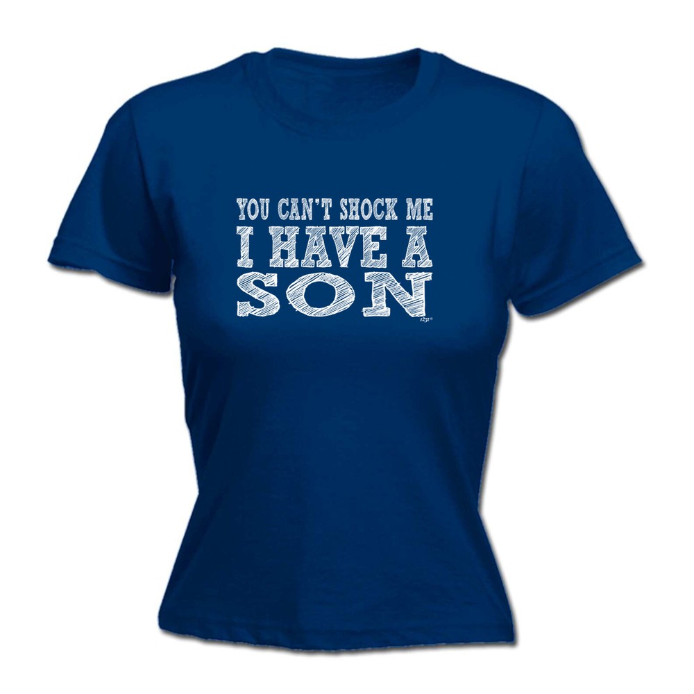 You Cant Shock Me Have A Son - Womens T Shirt Funny T-Shirt Novelty gift tshirt