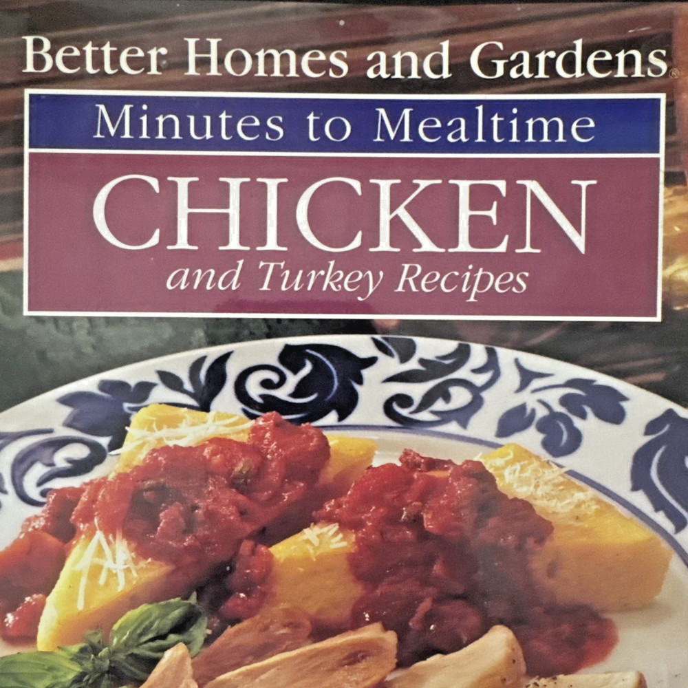 Better Homes & Gardens Minutes to Mealtime Chicken and Turkey Recipes Cookbook