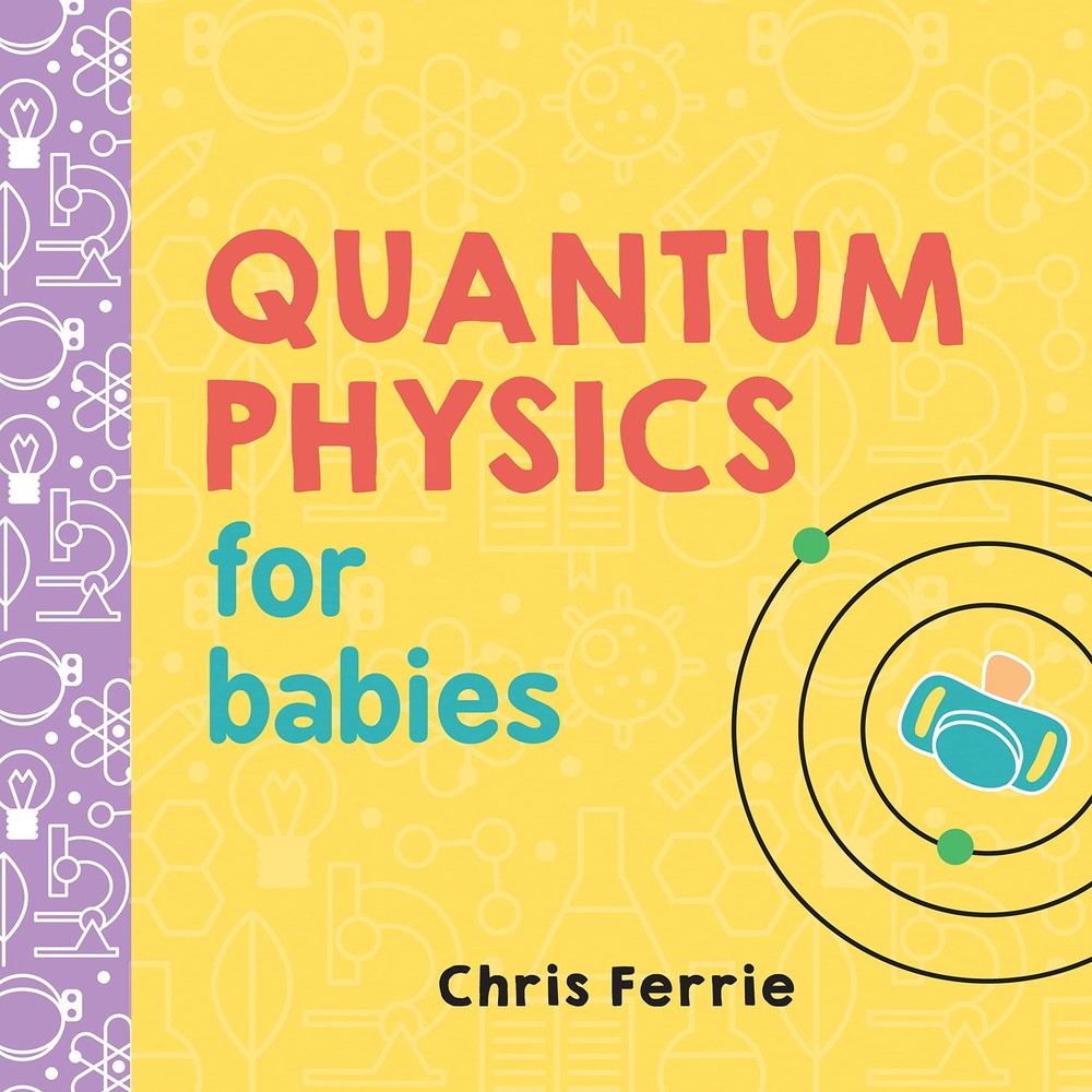 Quantum Physics for Babies: The Perfect Physics Gift and STEM Learning Book ...