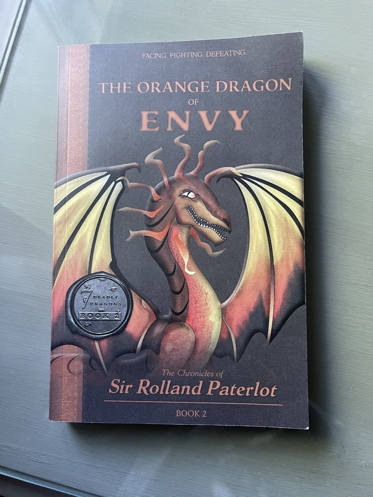FACING, FIGHTING, & DEFEATING The Orange Dragon of Envy: The Chronicles of S...