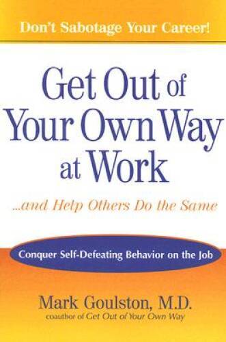 Get Out of Your Own Way at Work...And Help Others Do the Same: Conquer  S - GOOD