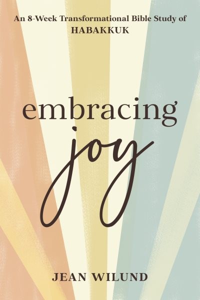 Embracing Joy : An 8-week Transformational Bible Study of Habakkuk, Paperback...