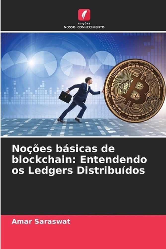 Noes bsicas de blockchain: Entendendo os Ledgers Distribu?dos by Amar Saraswat (